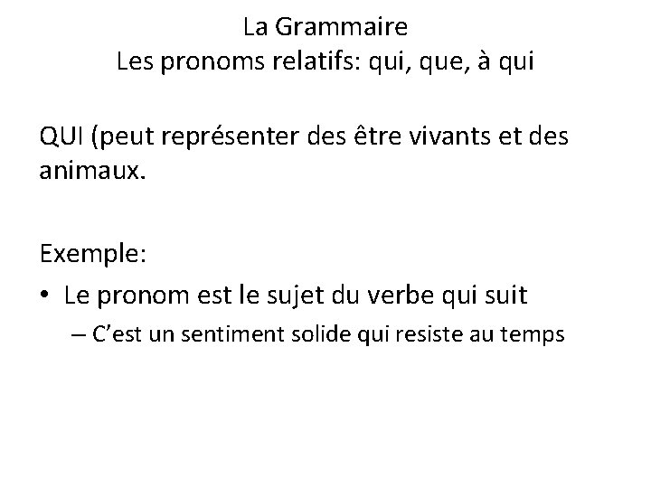 La Grammaire Les pronoms relatifs: qui, que, à qui QUI (peut représenter des être