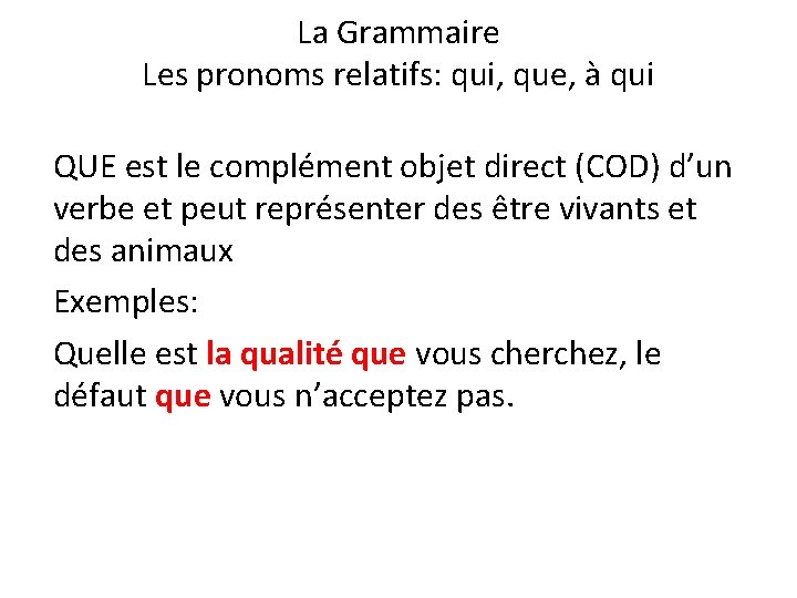 La Grammaire Les pronoms relatifs: qui, que, à qui QUE est le complément objet