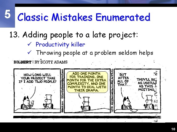 5 Classic Mistakes Enumerated 13. Adding people to a late project: ü Productivity killer