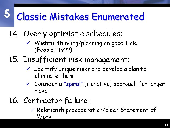 5 Classic Mistakes Enumerated 14. Overly optimistic schedules: ü Wishful thinking/planning on good luck.