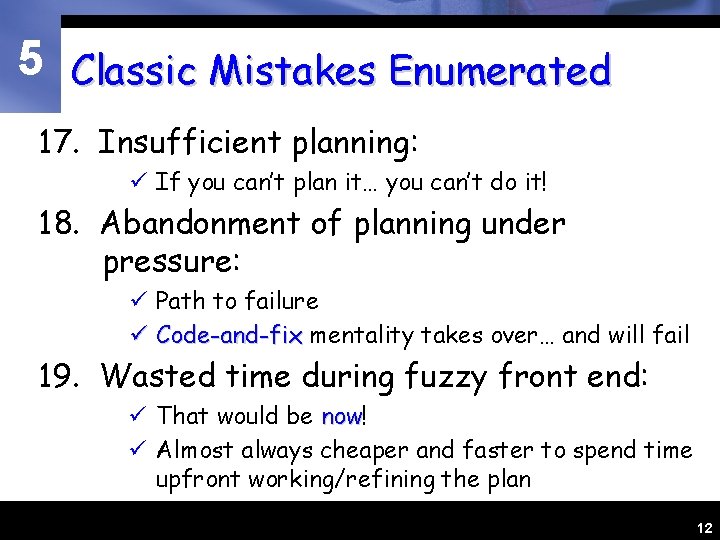 5 Classic Mistakes Enumerated 17. Insufficient planning: ü If you can’t plan it… you