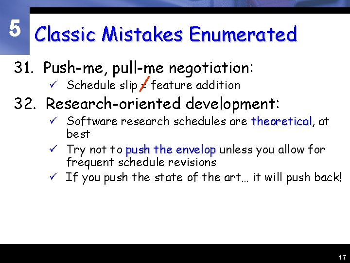 5 Classic Mistakes Enumerated 31. Push-me, pull-me negotiation: ü Schedule slip = feature addition