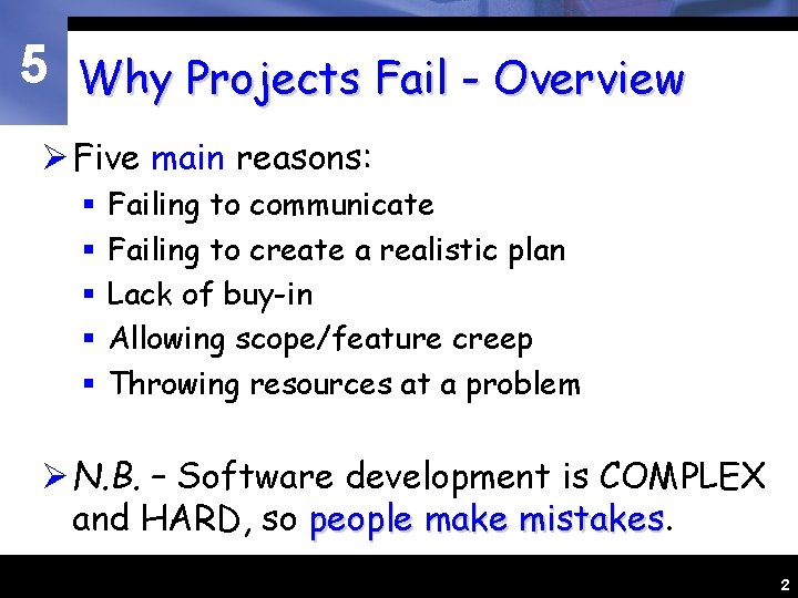 5 Why Projects Fail - Overview Ø Five main reasons: § § § Failing