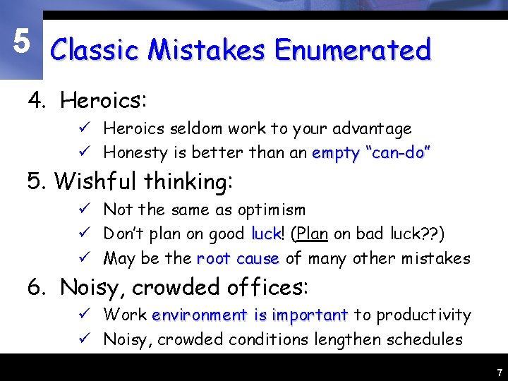5 Classic Mistakes Enumerated 4. Heroics: ü Heroics seldom work to your advantage ü