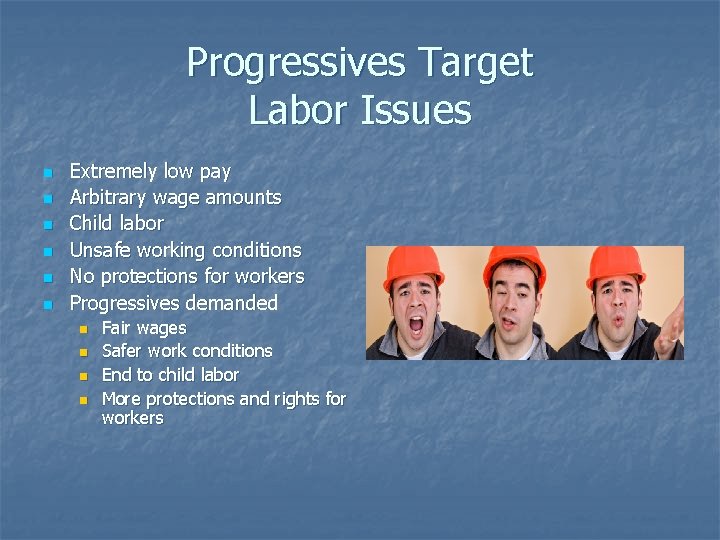 Progressives Target Labor Issues n n n Extremely low pay Arbitrary wage amounts Child