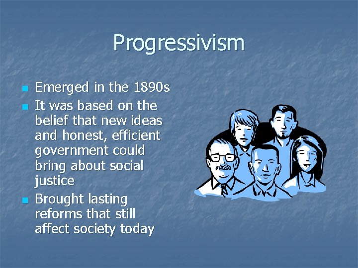 Progressivism n n n Emerged in the 1890 s It was based on the