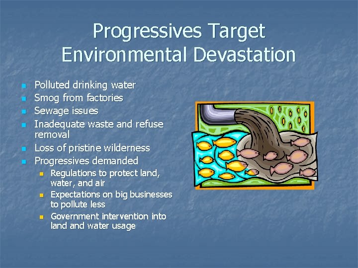 Progressives Target Environmental Devastation n n n Polluted drinking water Smog from factories Sewage