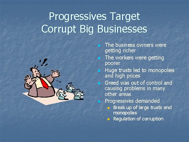 Progressives Target Corrupt Big Businesses n n n The business owners were getting richer