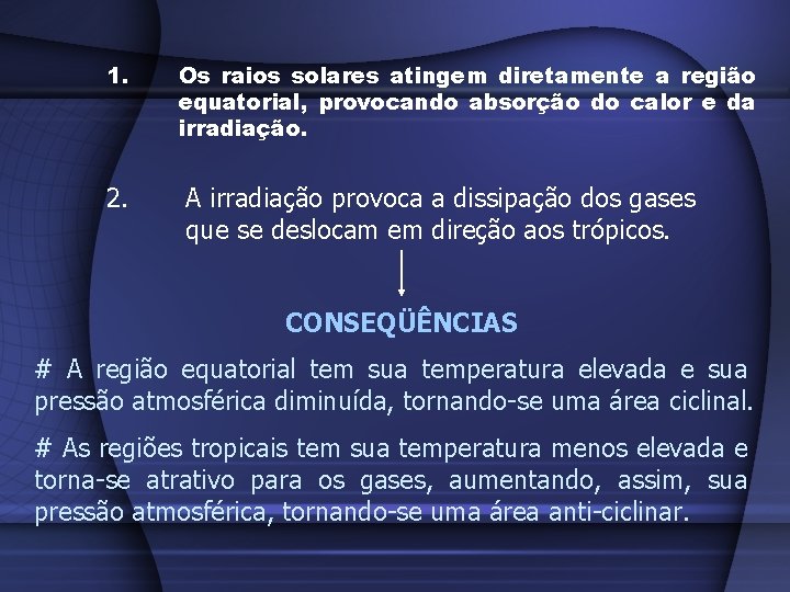 1. Os raios solares atingem diretamente a região equatorial, provocando absorção do calor e