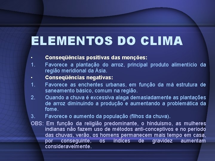 ELEMENTOS DO CLIMA • 1. Conseqüências positivas das monções: Favorece a plantação do arroz,