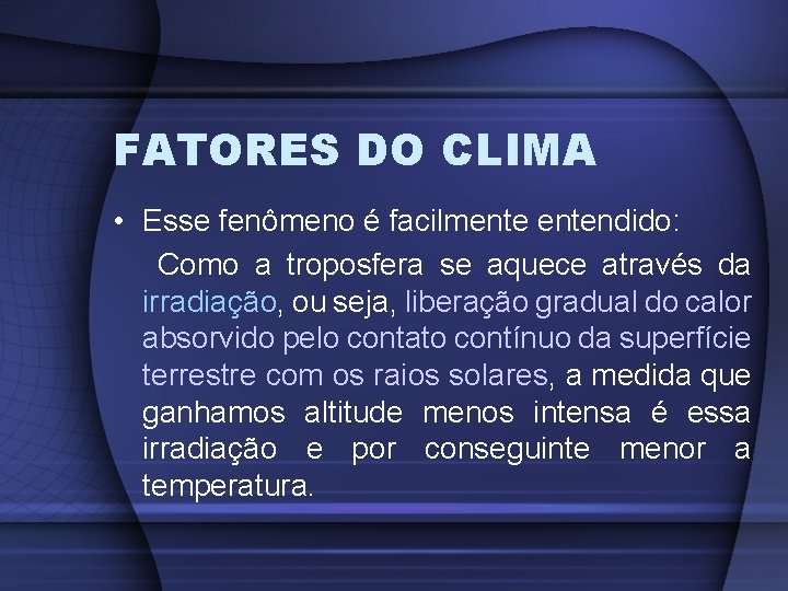 FATORES DO CLIMA • Esse fenômeno é facilmentendido: Como a troposfera se aquece através