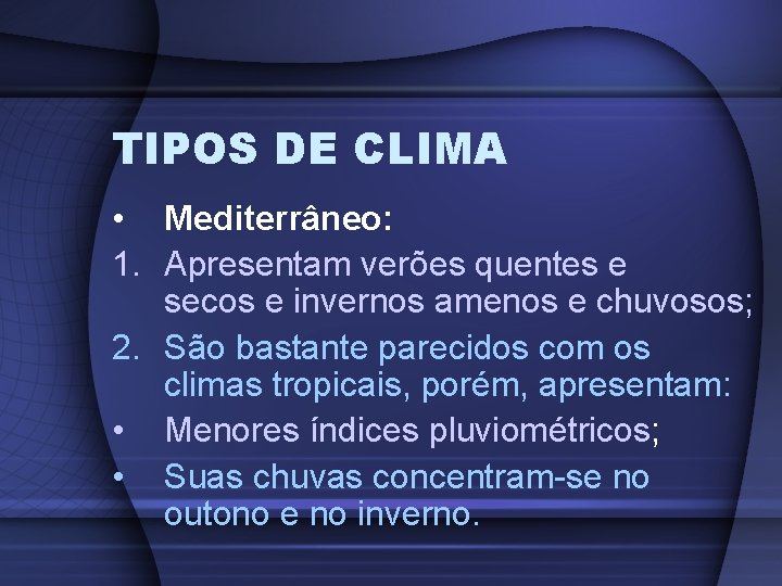 TIPOS DE CLIMA • Mediterrâneo: 1. Apresentam verões quentes e secos e invernos amenos