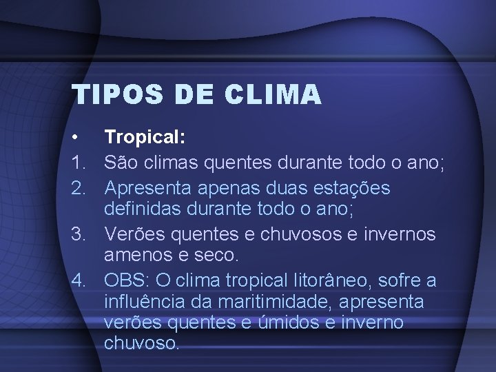 TIPOS DE CLIMA • Tropical: 1. São climas quentes durante todo o ano; 2.