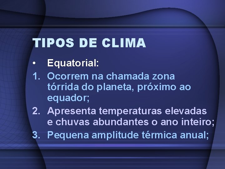 TIPOS DE CLIMA • Equatorial: 1. Ocorrem na chamada zona tórrida do planeta, próximo