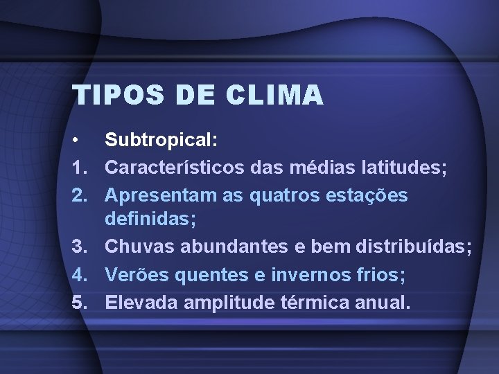 TIPOS DE CLIMA • Subtropical: 1. Característicos das médias latitudes; 2. Apresentam as quatros