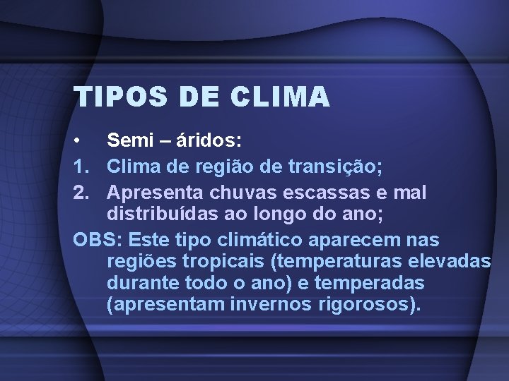 TIPOS DE CLIMA • Semi – áridos: 1. Clima de região de transição; 2.