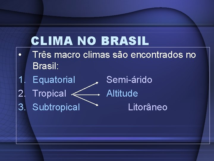 CLIMA NO BRASIL • Três macro climas são encontrados no Brasil: 1. Equatorial Semi-árido