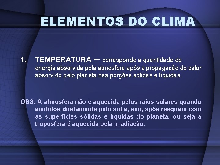 ELEMENTOS DO CLIMA 1. TEMPERATURA – corresponde a quantidade de energia absorvida pela atmosfera