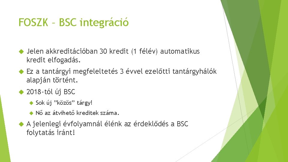 FOSZK – BSC integráció Jelen akkreditációban 30 kredit (1 félév) automatikus kredit elfogadás. Ez