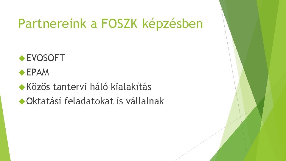 Partnereink a FOSZK képzésben EVOSOFT EPAM Közös tantervi háló kialakítás Oktatási feladatokat is vállalnak