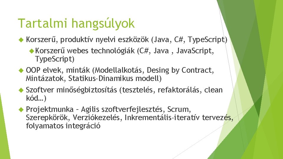 Tartalmi hangsúlyok Korszerű, produktív nyelvi eszközök (Java, C#, Type. Script) Korszerű webes technológiák (C#,