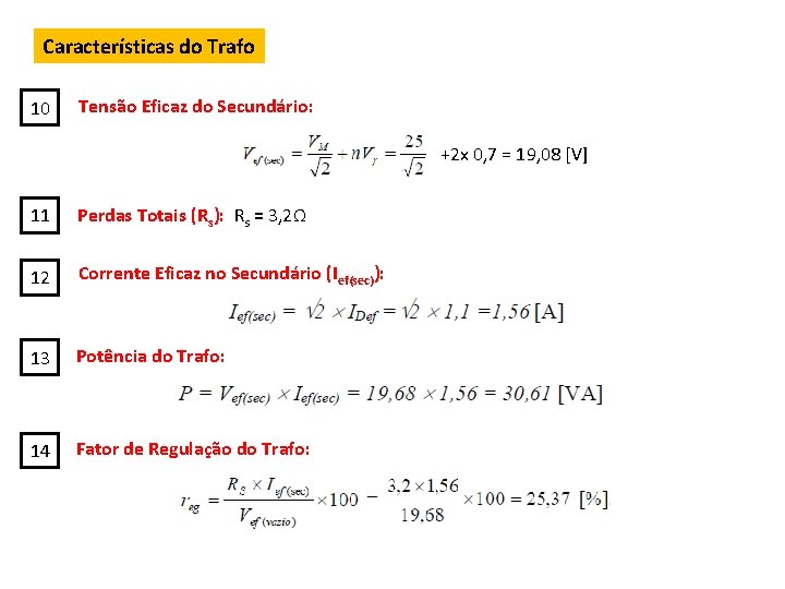 Características do Trafo 10 Tensão Eficaz do Secundário: +2 x 0, 7 = 19,