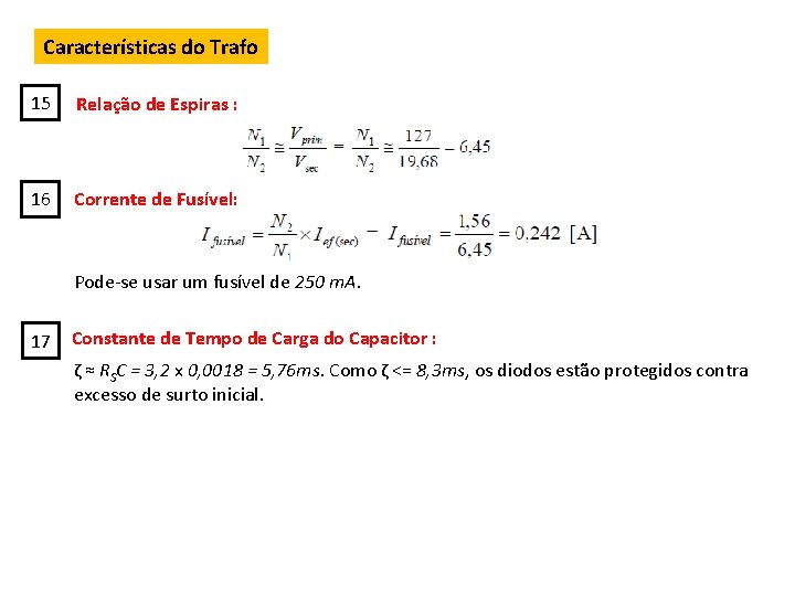 Características do Trafo 15 Relação de Espiras : 16 Corrente de Fusível: Pode-se usar