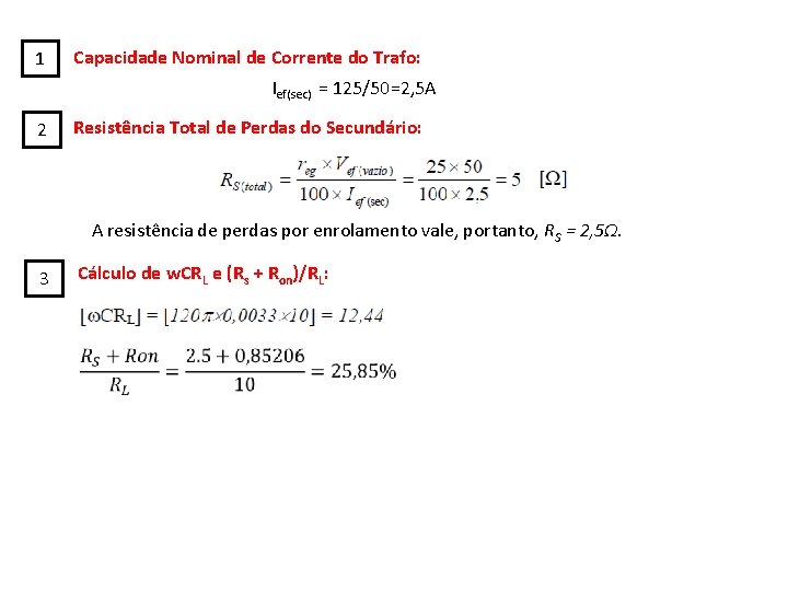 1 Capacidade Nominal de Corrente do Trafo: Ief(sec) = 125/50=2, 5 A 2 Resistência