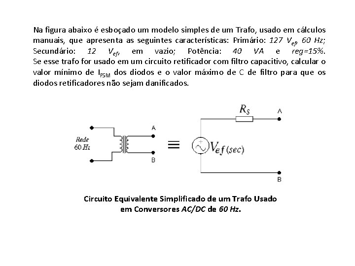 Na figura abaixo é esboçado um modelo simples de um Trafo, usado em cálculos