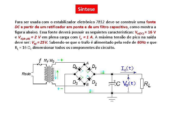 Sintese Para ser usada com o estabilizador eletrônico 7812 deve-se construir uma fonte DC