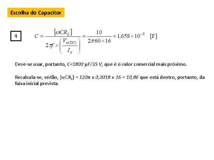Escolha do Capacitor 4 Deve-se usar, portanto, C=1800 µF/35 V, que é o valor