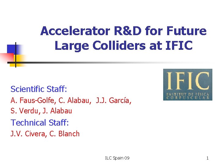 Accelerator R&D for Future Large Colliders at IFIC Scientific Staff: A. Faus-Golfe, C. Alabau,