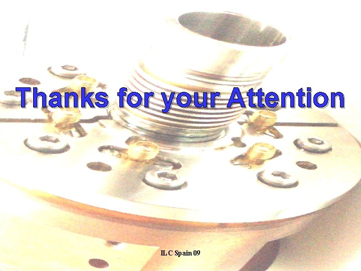 Thanks for your Attention ILC Spain 09 19 