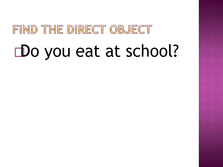 �Do you eat at school? 