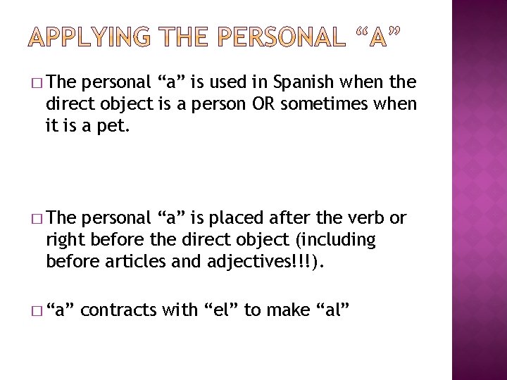 � The personal “a” is used in Spanish when the direct object is a