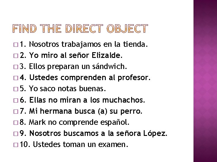 � 1. Nosotros trabajamos en la tienda. � 2. Yo miro al señor Elizalde.