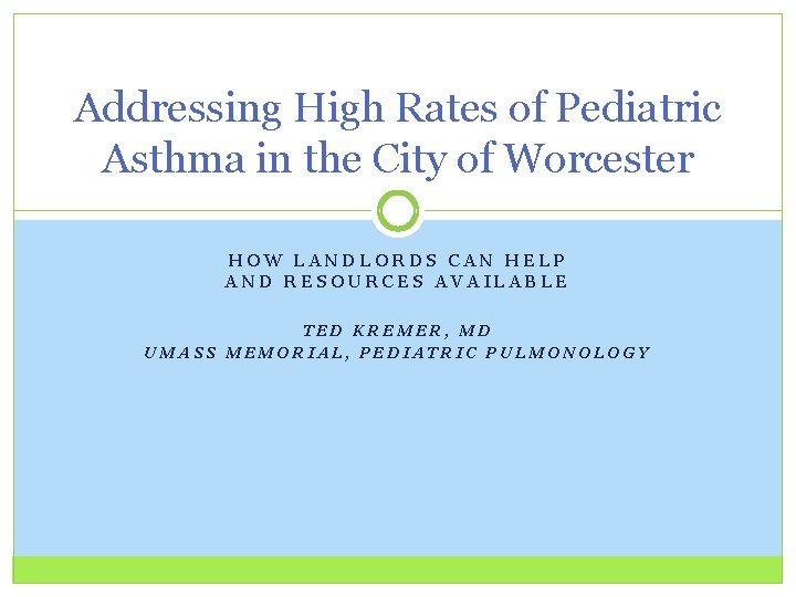 Addressing High Rates of Pediatric Asthma in the City of Worcester HOW LANDLORDS CAN Addressing High Rates of Pediatric Asthma in the City of Worcester HOW LANDLORDS CAN