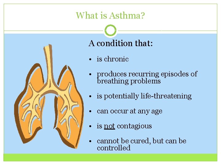 What is Asthma? A condition that: • is chronic • produces recurring episodes of What is Asthma? A condition that: • is chronic • produces recurring episodes of