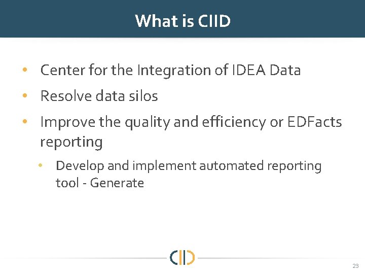 What is CIID • Center for the Integration of IDEA Data • Resolve data