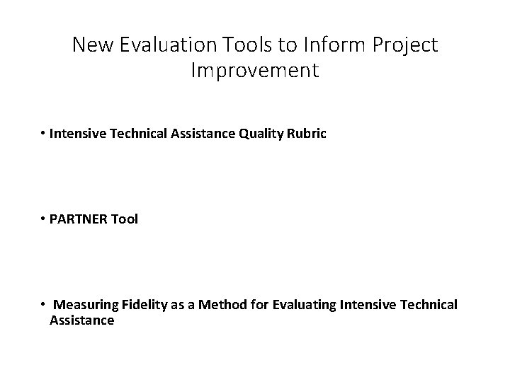 New Evaluation Tools to Inform Project Improvement • Intensive Technical Assistance Quality Rubric •