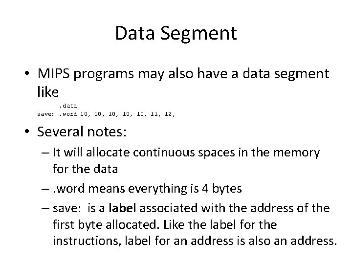 Data Segment • MIPS programs may also have a data segment like. data save: