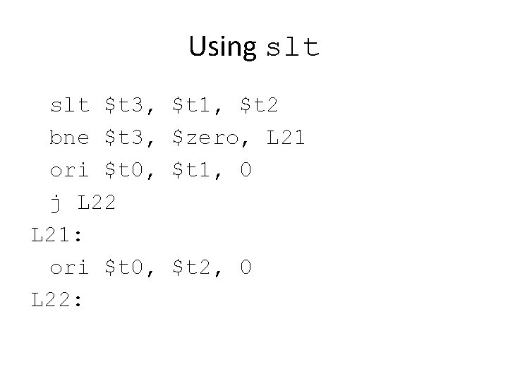 Using slt $t 3, bne $t 3, ori $t 0, j L 22 L