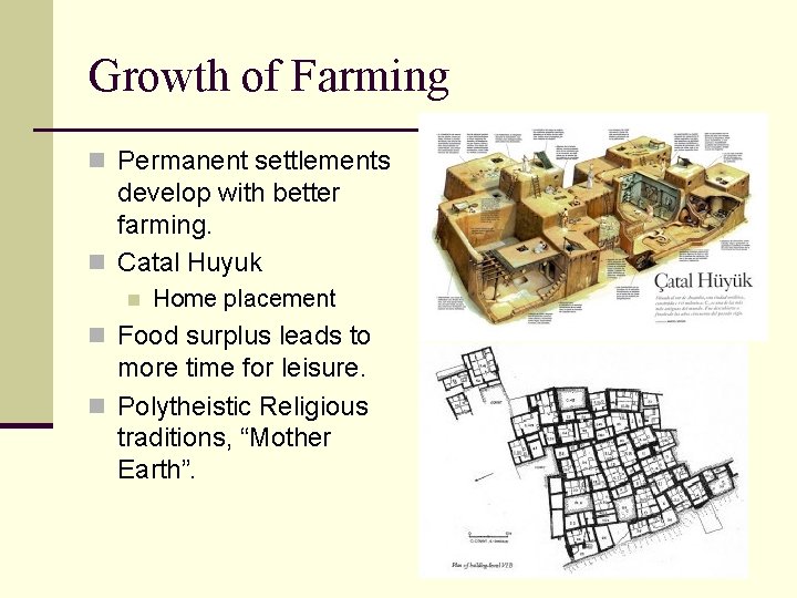 Growth of Farming n Permanent settlements develop with better farming. n Catal Huyuk n