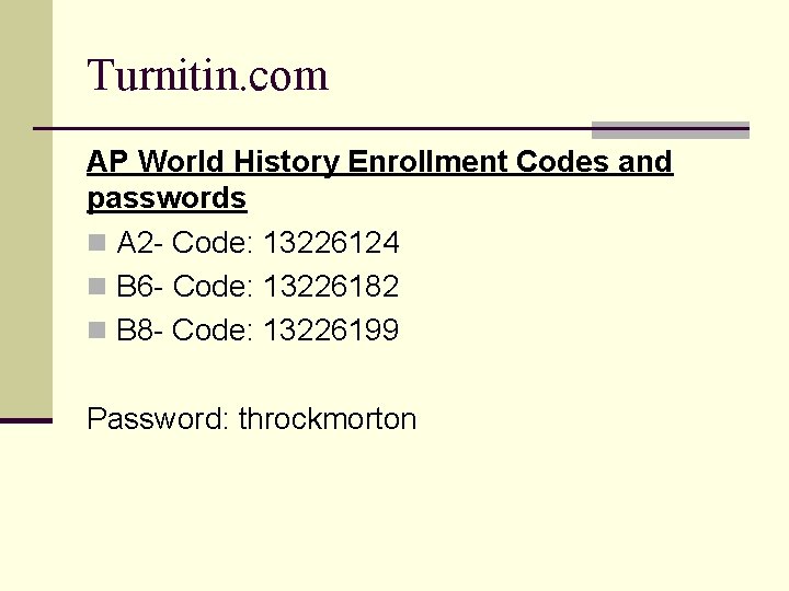 Turnitin. com AP World History Enrollment Codes and passwords n A 2 - Code: