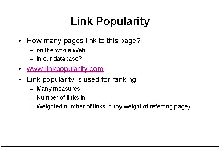 Link Popularity • How many pages link to this page? – on the whole