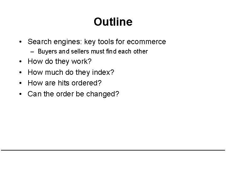 Outline • Search engines: key tools for ecommerce – Buyers and sellers must find