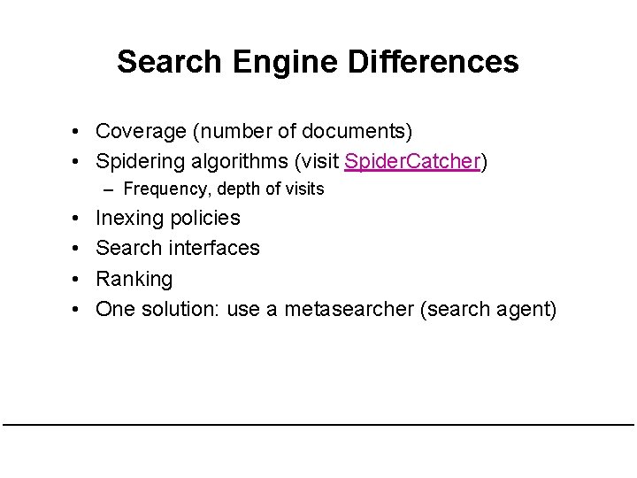Search Engine Differences • Coverage (number of documents) • Spidering algorithms (visit Spider. Catcher)