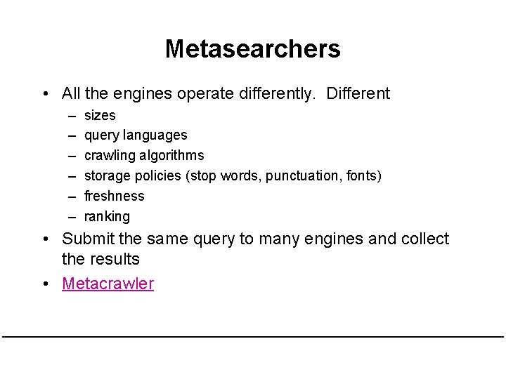 Metasearchers • All the engines operate differently. Different – – – sizes query languages