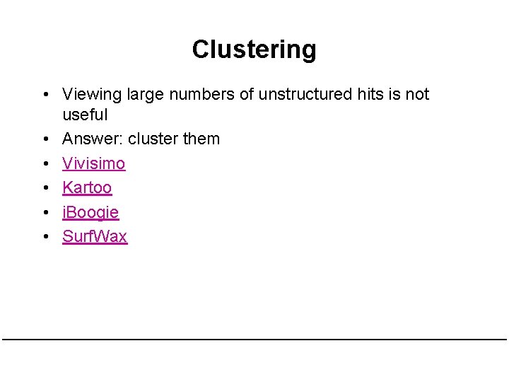 Clustering • Viewing large numbers of unstructured hits is not useful • Answer: cluster