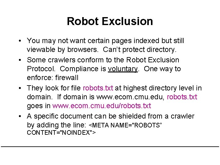 Robot Exclusion • You may not want certain pages indexed but still viewable by